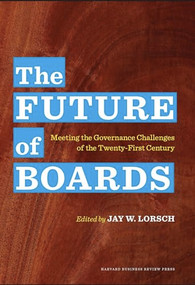 The Future of Boards (Meeting the Governance Challenges of the Twenty-First Century) by Jay W. Lorsch, 9781422183212
