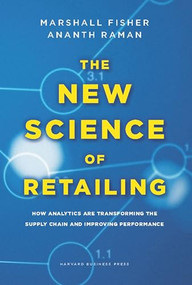 The New Science of Retailing (How Analytics are Transforming the Supply Chain and Improving Performance) by Marshall Fisher, Ananth Raman, 9781422110577