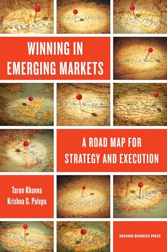 Winning in Emerging Markets (A Road Map for Strategy and Execution) by Tarun Khanna, Krishna G. Palepu, 9781422166956