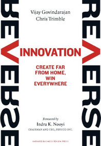 Reverse Innovation (Create Far From Home, Win Everywhere) by Vijay Govindarajan, Chris Trimble, Indra K. Nooyi, 9781422157640