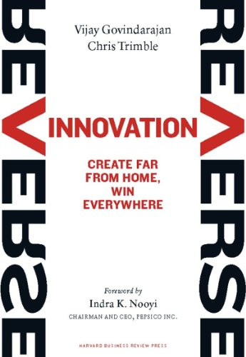 Reverse Innovation (Create Far From Home, Win Everywhere) by Vijay Govindarajan, Chris Trimble, Indra K. Nooyi, 9781422157640