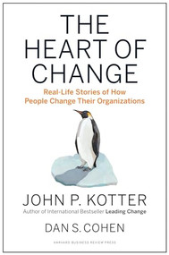 The Heart of Change (Real-Life Stories of How People Change Their Organizations) by John P. Kotter, Dan S. Cohen, 9781422187333