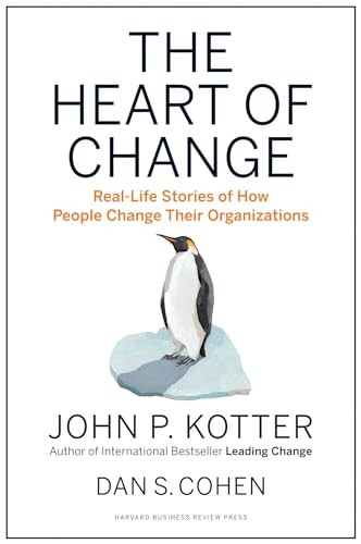 The Heart of Change (Real-Life Stories of How People Change Their Organizations) by John P. Kotter, Dan S. Cohen, 9781422187333