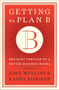 Getting to Plan B (Breaking Through to a Better Business Model) by John Mullins, Randy Komisar, 9781422126691