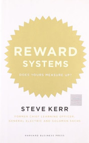 Reward Systems (Does Yours Measure Up?) by Steve Kerr, Glenn Rifkin, 9781422119112