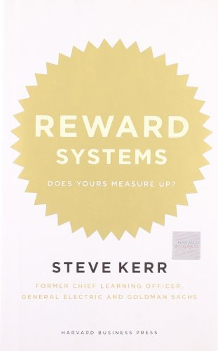 Reward Systems (Does Yours Measure Up?) by Steve Kerr, Glenn Rifkin, 9781422119112