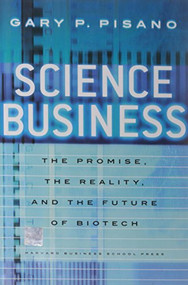 Science Business (The Promise, the Reality, and the Future of Biotech) by Gary P. Pisano, 9781591398400
