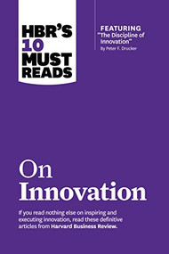 HBR's 10 Must Reads on Innovation (with featured article "The Discipline of Innovation," by Peter F. Drucker) by Harvard Business Review, Peter F. Drucker, Clayton M. Christensen, Vijay Govindarajan, 9781422189856