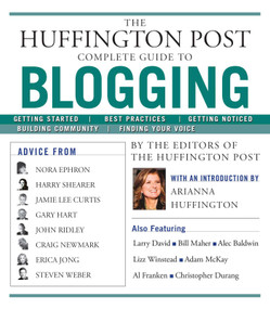 The Huffington Post Complete Guide to Blogging by The editors of the Huffington Post, Arianna Huffington, 9781439105009