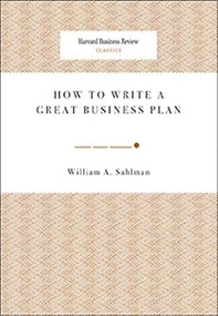 How to Write a Great Business Plan by William A. Sahlman, 9781422121429