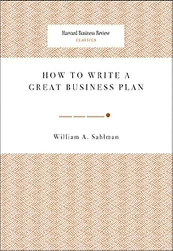 How to Write a Great Business Plan by William A. Sahlman, 9781422121429