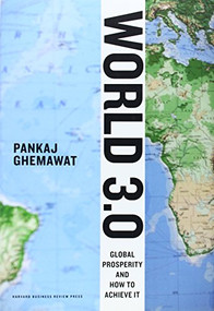 World 3.0 (Global Prosperity and How to Achieve It) by Pankaj Ghemawat, 9781422138649