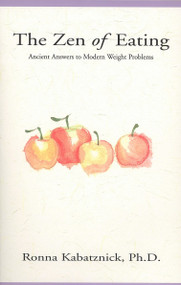 The Zen of Eating (Ancient Answers to Modern Weight Problems) by R. Kabatznick, 9780399523823