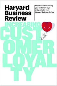 Harvard Business Review on Increasing Customer Loyalty by Harvard Business Review, 9781422162521