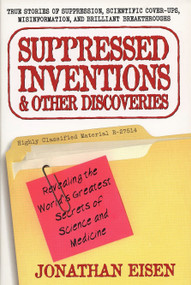Suppressed Inventions and Other Discoveries (Revealing the World's Greatest Secrets of Science and Medicine) by Jonathan Eisen, 9780399527357