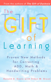 The Gift of Learning (Proven New Methods for Correcting ADD, Math & Handwriting Problems) by Ronald D. Davis, Eldon M. Braun, 9780399528095