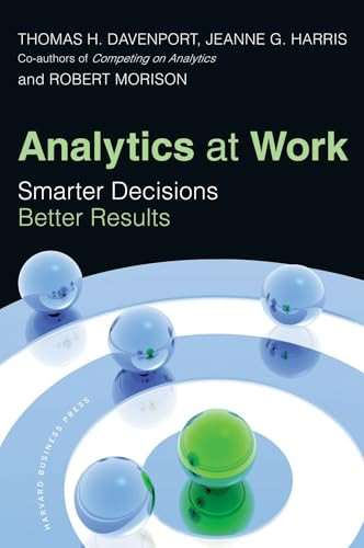 Analytics at Work (Smarter Decisions, Better Results) by Thomas H. Davenport, Jeanne G. Harris, Robert Morison, 9781422177693