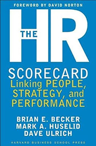 The HR Scorecard (Linking People, Strategy, and Performance) by Brian E. Becker, David Ulrich, Mark A. Huselid, 9781578511365