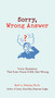 Sorry, Wrong Answer (Trivia Questions That Even Know-It-Alls Get Wrong) by Rod L. Evans Ph.D., 9780399535864