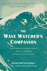 The Wave Watcher's Companion (Ocean Waves, Stadium Waves, and All the Rest of Life's Undulations) by Gavin Pretor-Pinney, 9780399536700