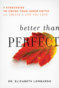 Better than Perfect (7 Strategies to Crush Your Inner Critic and Create a Life You Love) by Elizabeth Lombardo, 9781580055499