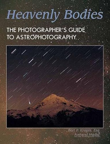 Heavenly Bodies (The Photographer's Guide to Astrophotography) by Bert P Krages, 9781584281160