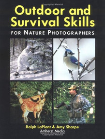 Outdoor and Survival Skills for Nature Photographers by Ralph LaPlant, Amy Sharpe, 9781584280170