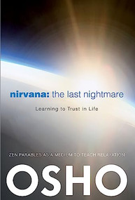 Nirvana: The Last Nightmare (Learning to Trust in Life) by Osho, Osho International Foundation, 9780983640011