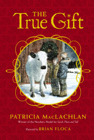 The True Gift by Patricia MacLachlan, Brian Floca, 9781442488588