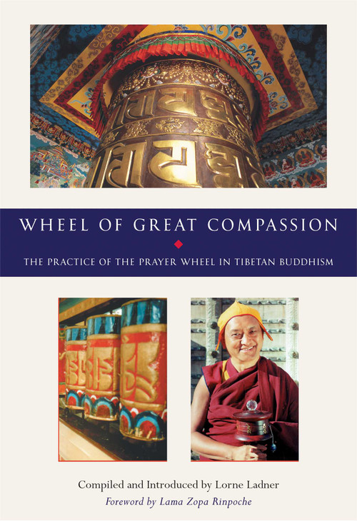 Wheel of Great Compassion (The Practice of the Prayer Wheel in Tibetan Buddhism) by Lorne Ladner, Thubten Zopa, 9780861711741
