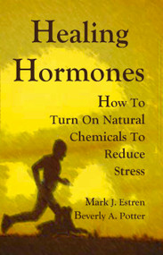 Healing Hormones (How To Turn On Natural Chemicals to Reduce Stress) by Mark James Estren, Beverly A. Potter, 9781579511678