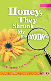 Honey, They Shrunk My Hormones (Humor and Insight from the Trenches of Midlife) by Caron Chandler Loveless, 9781582292892