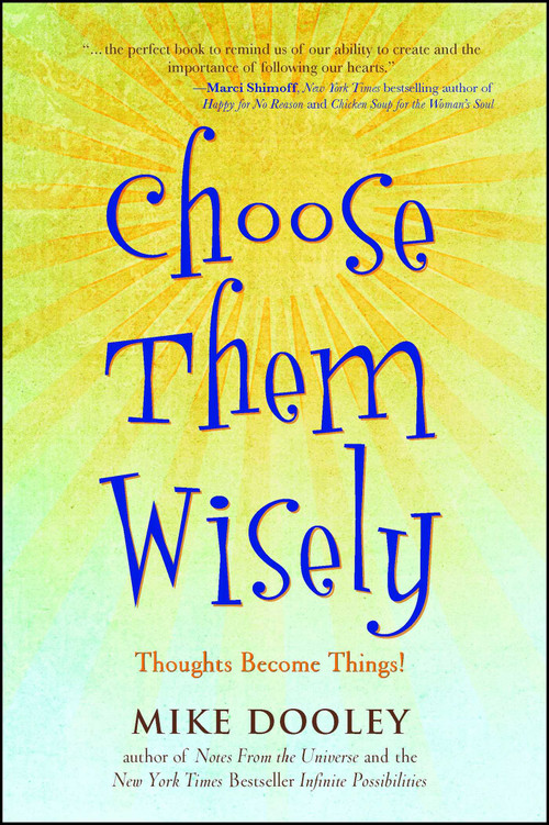 Choose Them Wisely (Thoughts Become Things!) by Mike Dooley, 9781582702339