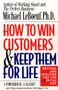 How to Win Customers and Keep Them for Life, Revised Edition by Michael LeBoeuf, 9780425175019