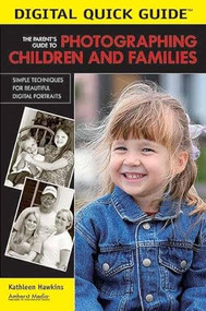 The Parent's Guide to Photographing Children and Families (Simple Techniques for Beautiful Digital Portraits) by Kathleen Hawkins, 9781584281610