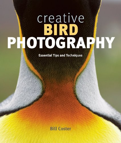 Creative Bird Photography (Essential Tips and Techniques) by Bill Coster, 9781553655459