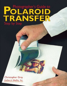 Photographer's Guide to Polaroid Transfer by Christopher Grey, Gwen Lute, 9780936262895