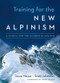 Training for the New Alpinism (A Manual for the Climber as Athlete) by Steve House, Scott Johnston, Mark Twight, 9781938340239
