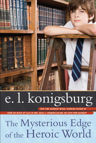 The Mysterious Edge of the Heroic World - 9781416953531 by E.L. Konigsburg, 9781416953531