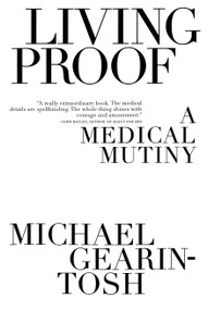 Living Proof (A Medical Mutiny) by Michael Gearin-Tosh, 9781416577515