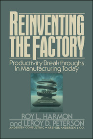 Reinventing the Factory (Productivity Breakthroughts in Manufacturing Today) by Roy L. Harmon, Leroy D. Peterson, 9781416577720