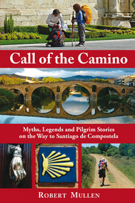 Call of the Camino (Myths, Legends and Pilgrim Stories on the Way to Santiago de Compostela) by Robert Mullen, 9781844095100