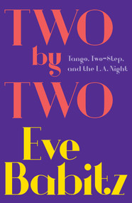Two by Two (Tango, Two-Step, and the L.A. Night) by Eve Babitz, 9781501111457
