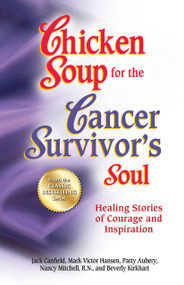 Chicken Soup for the Cancer Survivor's Soul                 *was Chicken Soup fo (Healing Stories of Courage and Inspiration) by Jack Canfield, Mark Victor Hansen, Patty Aubery, 9781623610395