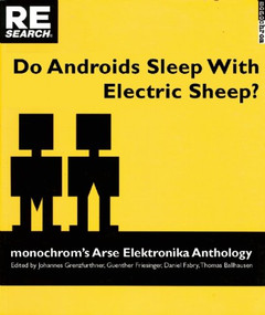 Do Androids Sleep with Electric Sheep? (monochrom's Arse Elektronika Anthology) by Thomas Ballhausen, Johannes Grenzfurthner, Daniel Fabry, Gunther Friesinger, 9781889307237