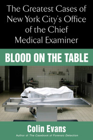 Blood On the Table (The Greatest Cases of New York City's Office of the Chief Medical Examiner) by Colin Evans, 9780425219379