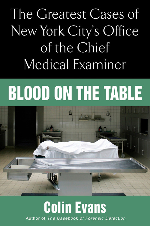 Blood On the Table (The Greatest Cases of New York City's Office of the Chief Medical Examiner) by Colin Evans, 9780425219379