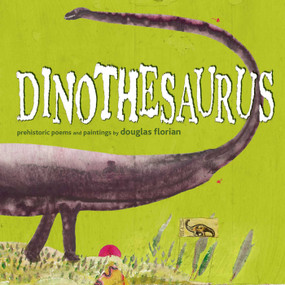 Dinothesaurus (Prehistoric Poems and Paintings) by Douglas Florian, Douglas Florian, 9781416979784