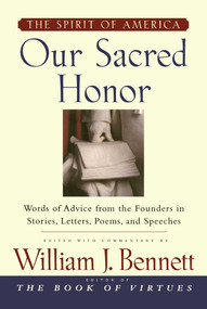 Our Sacred Honor ("The Stories, Letters, Songs, Poems, Speeches, and) by William J. Bennett, 9781451613551