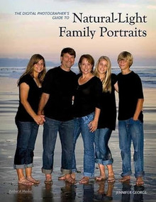 The Digital Photographer's Guide to Natural-Light Family Portraits by Jennifer George, 9781608952861
